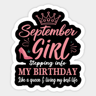 September Girl, Stepping Info My Birthday Like A Queen And Living My Best Life Sticker